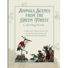 Animal Scenes from the Green Forest Coloring Book: A collection of illustrations from the classic nature stories of Thornton W. Burgess I