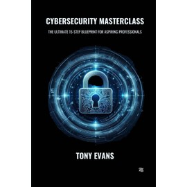Cybersecurity Masterclass: The Ultimate 15-Step Blueprint for Aspiring Professionals