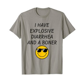 Funny I Have Explosive Diarrhea And A Boner T-Shirt
