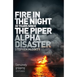 Fire in the Night: 20 Years Since the Piper Alpha Disaster