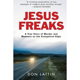 Jesus Freaks: A True Story of Murder and Madness on the Evangelical Edge