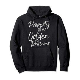 Golden Retriever Owner Joke Property of a Golden Retriever Pullover Hoodie