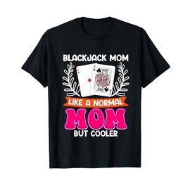 BLACKJACK MOM LIKE A NORMAL MOM BUT COOLER Blackjack T-Shirt