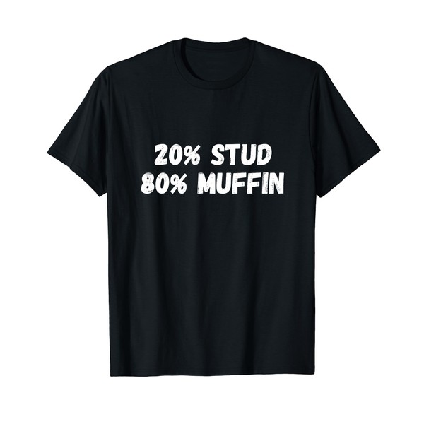 20% Stud 80% Muffin Tee Funny Quotes Tee Gift Idea