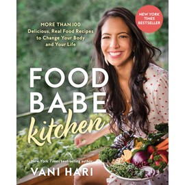 Food Babe Kitchen: More than 100 Delicious, Real Food Recipes to Change Your Body and Your Life: