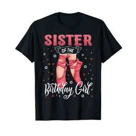Ballerina Birthday Sister Of The Birthday Girl Ballet B-day T-Shirt