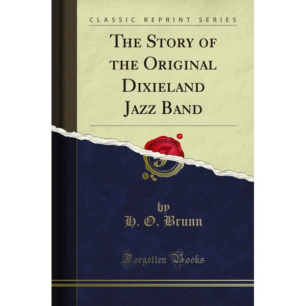 The Story of the Original Dixieland Jazz Band (Classic Reprint)