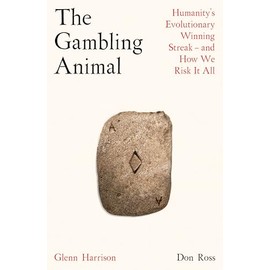 The Gambling Animal: Humanity’s Evolutionary Winning Streak - and How We Risk It All