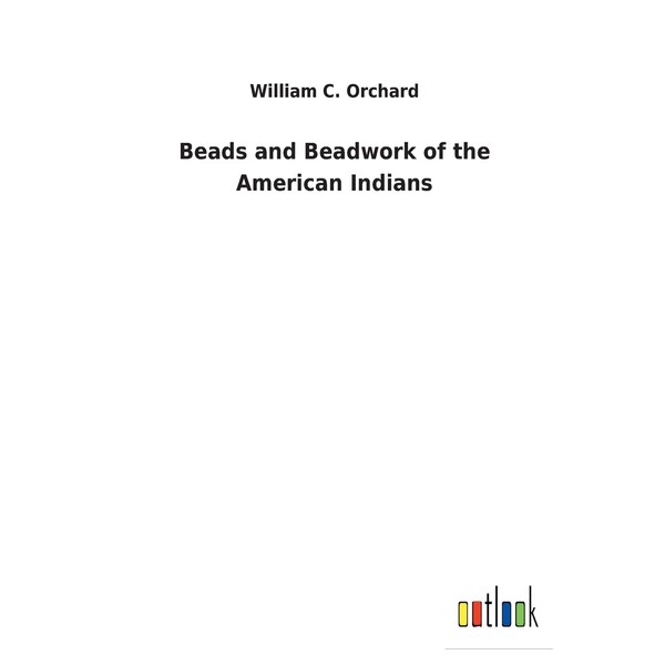 Beads and Beadwork of the American Indians