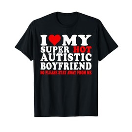 I Love My Autistic Boyfriend I Heart My Hot Autistic BF T-Shirt