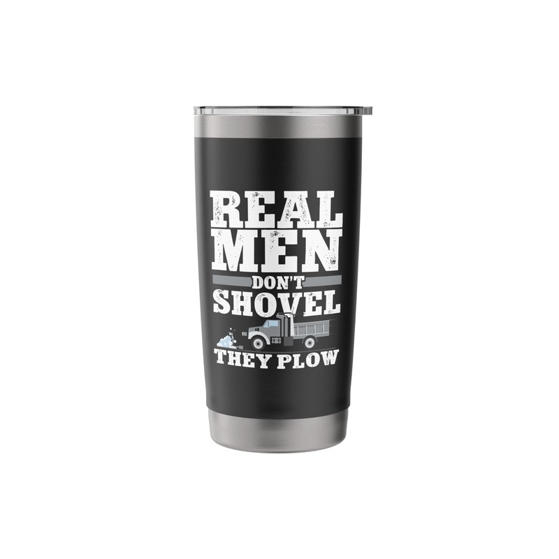 Real Men Don't Shovel They Plow Snow Plow Driver Operator