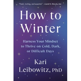 How to Winter: Harness Your Mindset to Thrive on Cold, Dark, or Difficult Days