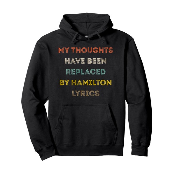 My Thoughts Have Been Replaced by Hamilton Lyrics Pullover Hoodie