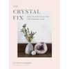 The Crystal Fix: Healing Crystals for the Modern Home (Volume