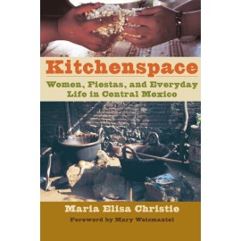 Kitchenspace: Women, Fiestas, And Everyday Life In Central Mexico