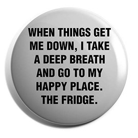 Hippowarehouse When things get me down, I take a deep breath and go to my happy place. The fridge Badge Various Sizes 38mm 50mm 75mm