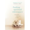 Finding Spiritual Whitespace: Awakening Your Soul To Rest