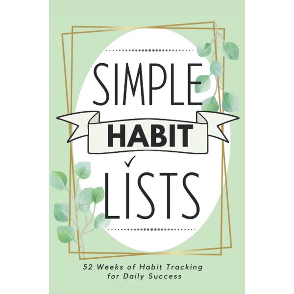Simple Habit Lists: 52 Weeks of Habit Tracking for Daily