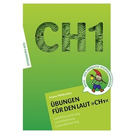 Übungen für den Laut CH1: Lautdifferenzierung - Lautanbahnung - Lautstabilisierung-Sprachförderung (Übungshefte für die Laute: Lautdifferenzierung - Lautanbahnung - Lautstabilisierung)