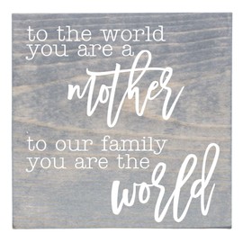 To The World You Are A Mother to Your Family You Are The World Handmade Mother's Day Sign (Gray)