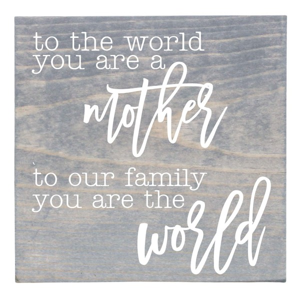 To The World You Are A Mother to Your Family