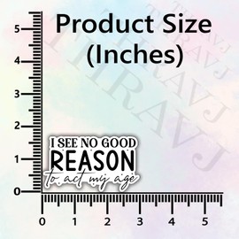 3Pcs I See No Good Reason to Act My Age Funny Quotes Vinyl Stickers Durable for Laptops Water Bottles Phones Tumblers Notebooks Cars Mugs Size 3 x 1.7 Inch