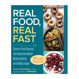 Real Food, Real Fast: Comfort Food Classics and Homestyle Meals Made Healthier with Whole Foods