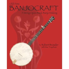 Old Time Banjo Craft: 5 String Open Back Banjo Making