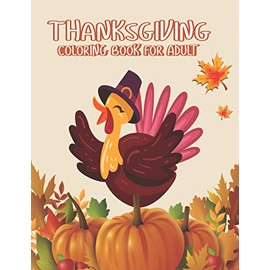 Thanksgiving Coloring books for Adult: A Great Thanksgiving Activity Book For Adult Awesome turkeys ducks a festive Thanksgiving Harvest Coloring Book Simple & Easy Autumn Coloring Book for Adults