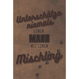 Unterschätze niemals einen Mann mit einemMischlingX: Notizbuch inkl. To Do Liste | Das perfekte Geschenk | personalisiert für Männer, die Ihren Mischling lieben | Geschenkidee | Geschenke | Hunderasse