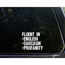 Fluent in English, Saracasm, Profanity - 4-1/2" x 3-3/4"- Vinyl Die Cut Decal/Bumper Sticker for Windows, Cars, Trucks, Laptops, Etc.