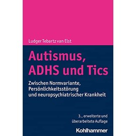 Autismus, ADHS und Tics: Zwischen Normvariante, Persönlichkeitsstörung und neuropsychiatrischer Krankheit