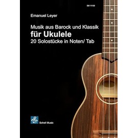Musik aus Barock und Klassik für Ukulele: Noten und Tabulatur (Spielstücke Ukulele-Klassik)