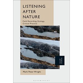 Listening After Nature: Field Recording, Ecology, Critical Practice