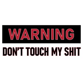 Funny Warning Don't Touch My Shi.t Sticker Large 4x9 Fun Workshop, Garage, Man Cave, Toolbox Sticker
