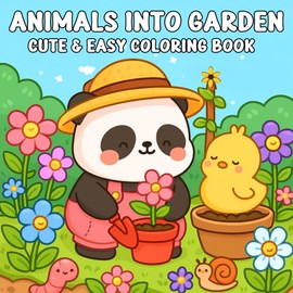 Animals Into Garden Cute & Easy Coloring Book: Adorable Animal Adventures in Peaceful Gardens – Bold and Simple Line Art for Relaxing Coloring Fun