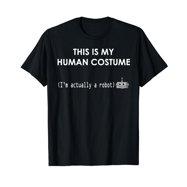 This is My Human Costume I'm Actually a Robot T-shirt