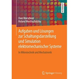Aufgaben und Lösungen zur Schaltungsdarstellung und Simulation elektromechanischer Systeme: In Mikrotechnik und Mechatronik