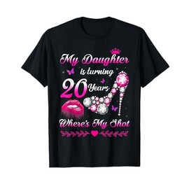 My Daughter Turning 20 Years Where's My Shot 20th Birthday T-Shirt