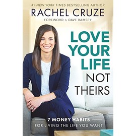 Love Your Life Not Theirs: 7 Money Habits for Living the Life You Want