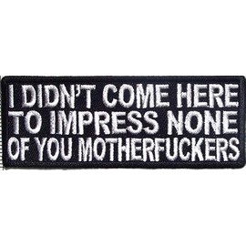 I Didn't Come Here To Impress You Funny Motorcycle Biker Vest Patch PAT-2313