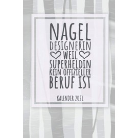 Nageldesignerin Weil Superheldin Kein Offizieller Beruf Ist Kalender 2021: Jahresplaner 2021 für eine Nagelfee I Januar- Dezember I Format 6x9 Zoll, DIN A5 I Soft Cover matt