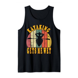 Kayaking Gets Me Wet Funny Canoeing Kayak Gifts Tank Top