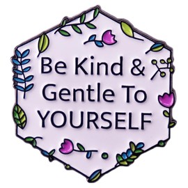 Be Kind Gentle To Yourself Enamel Pin Motivational Inspirational Brooch Lapel Pins Jewelry Friends Gift for Clothing Bags Jackets Accessory