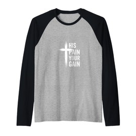 His Pain Your Gain Jesus Sacrifice Inspiration |---- Raglan Baseball Tee