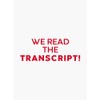 We Read the Transcript LIMITED Edition Bumper Sticker Vinyl Decal