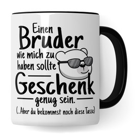 Schwester Tasse Bruder lustig - Mich als Bruder zu haben ist wahrscheinlich schon Geschenk genug - Geburtstagsgeschenk Geschenkidee für Geschwister Schwester lustig Humor (Weiß & Schwarz)