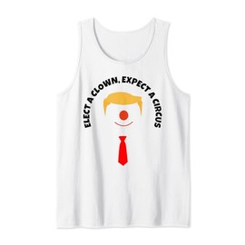 Anti-Trump Elect A Clown Expect A Circus Funny Tank Top