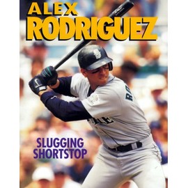 Alex Rodriguez: Slugging Shortstop (Sports Achievers Biographies)