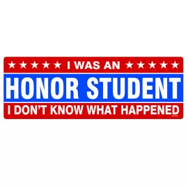 StickerSector REFLECTIVE I Was an Honor Student What Happened Bumper Sticker AD1020-REF